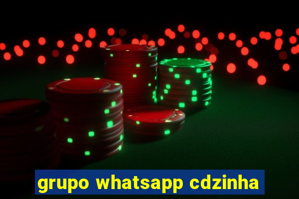 grupo whatsapp cdzinha